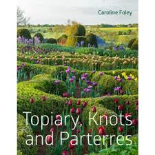 Topiary, Knots & Parterres BY EGS ALUMNI CAROLINE FOLEY